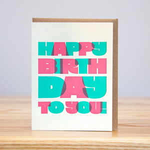 Happy Birthday to You Big Block (Letterpress): 4.125” x 5.5”