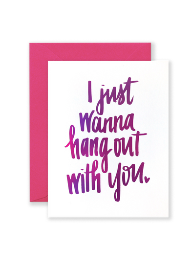 Just Wanna Hang Out With You Greeting Card