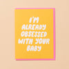 Already Obsessed Card - New Baby, Pregnancy - Made in USA