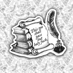 This Too Shall Pass But Holy Fuck Sticker