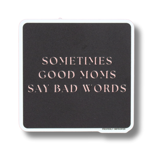 Sometimes Good Moms Say Bad Words