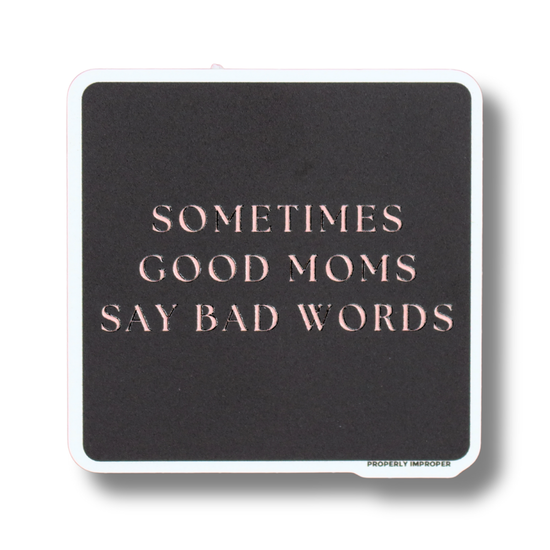 Sometimes Good Moms Say Bad Words