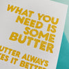 Butter Makes It Better - sympathy, friendship  greeting card