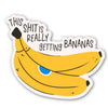 This Sh*t Is Really Getting Bananas Sticker