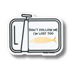 Don't Follow Me, I'm Lost Too Sticker