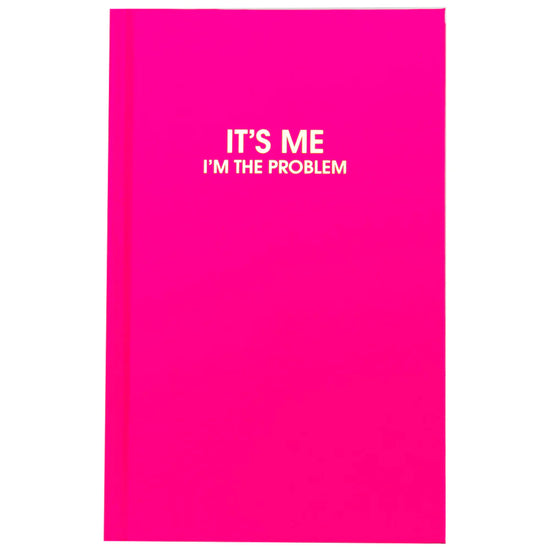 It's Me. I'm the Problem Journal