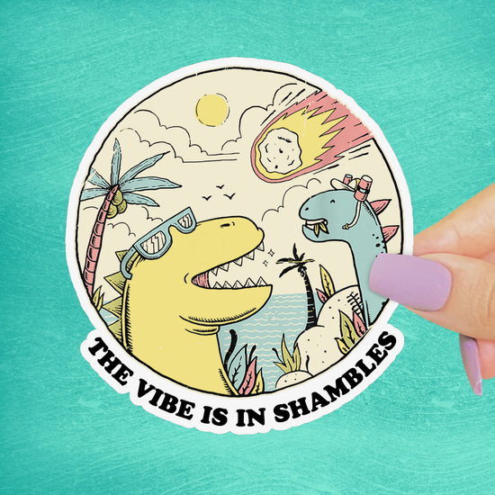 The Vibes are in Shambles Sticker, Funny Dinosaur Decal: 2”