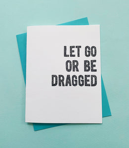 Let Go Or Be Dragged - spirituality & sobriety greetings