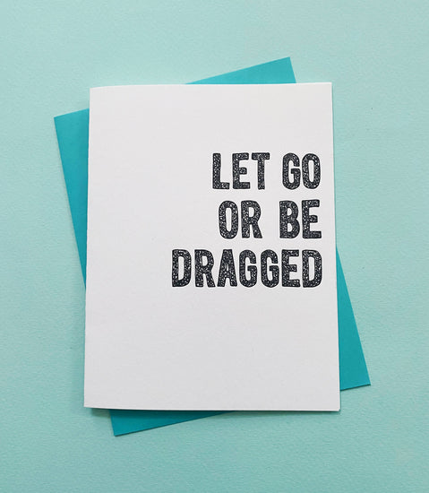 Let Go Or Be Dragged - spirituality & sobriety greetings