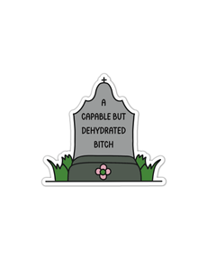 Capable but dehydrated bitch tombstone vinyl sticker