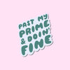 Past My Prime & Doin' Fine Vinyl Sticker
