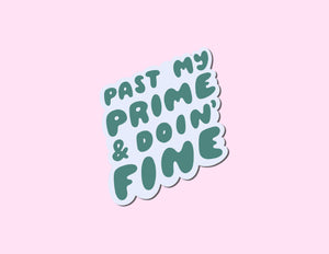 Past My Prime & Doin' Fine Vinyl Sticker