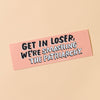 Get In Loser - Removable Vinyl Bumper Sticker