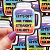 Let's Get One Thing Straight Sticker