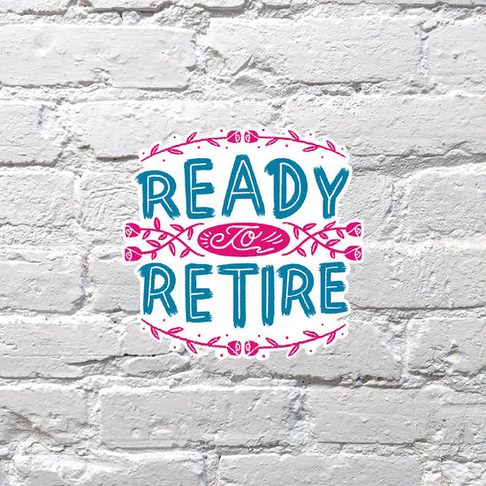 Ready to Retire sticker
