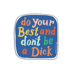 Do Your Best And Don't Be A Dick Sticker