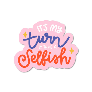 It's My Turn To Take A Selfish Sticker
