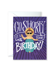 Go Shorty, It's Your Birthday Greeting Card