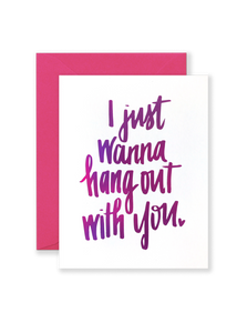 Just Wanna Hang Out With You Greeting Card