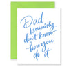 Dad, I Seriously Don't Know How You Do It Greeting Card