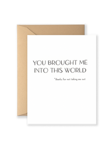 You Brought Me Into This World Greeting Card