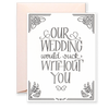 Our Wedding Would Suck Without You Greeting Card