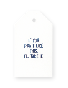 Gift Tags - If you don't like this, I'll take it