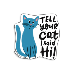 Tell Your Cat I Said Hi Sticker