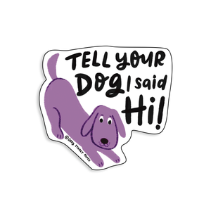 Tell Your Dog I Said Hi Sticker