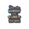 Worthy Of The Love You Give Holographic Sticker