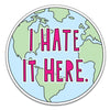 I Hate It Here Sticker