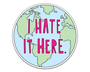 I Hate It Here Sticker
